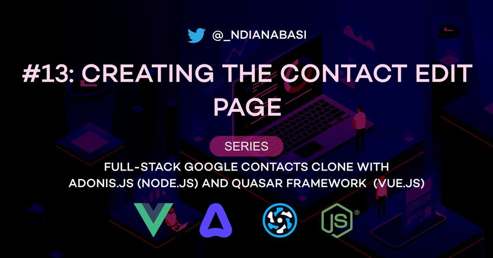 Cover image for Creating the Contact Edit Page | Full-Stack Google Contacts Clone with Adonis.js/Node.js and Quasar (Vue.js)