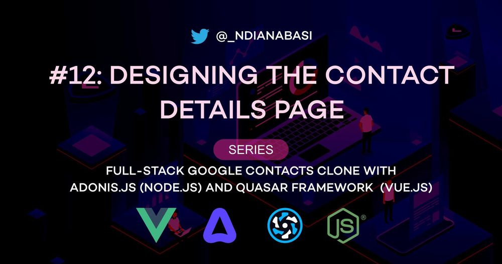 Cover image for Designing the Contact Details Page | Full-Stack Google Contacts Clone with Adonis.js/Node.js and Quasar (Vue.js)