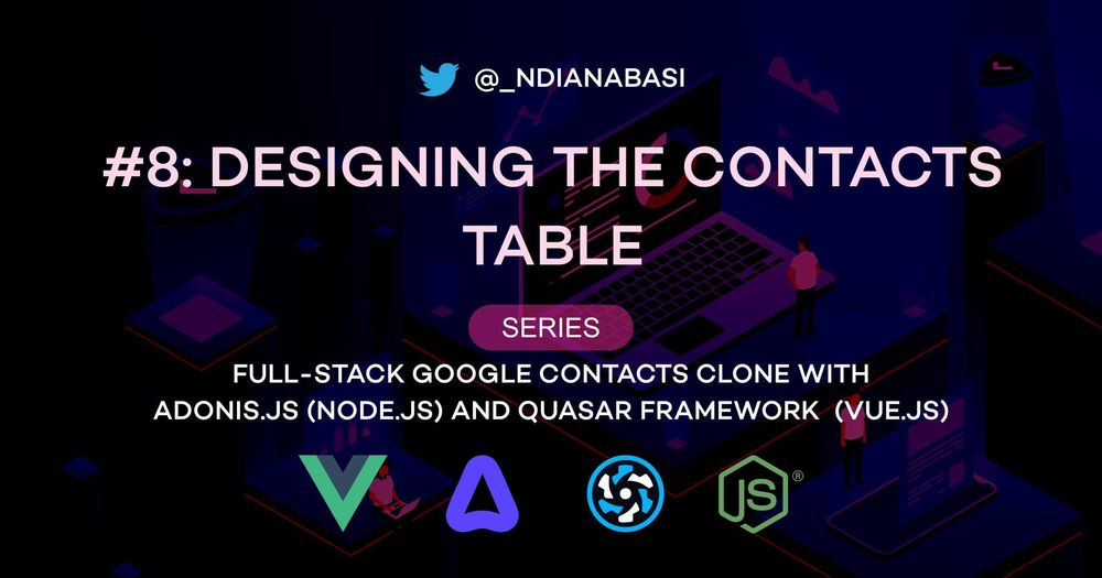Cover image for Designing the Contacts Table | Full-Stack Google Contacts Clone with Adonis.js/Node.js and Quasar (Vue.js)