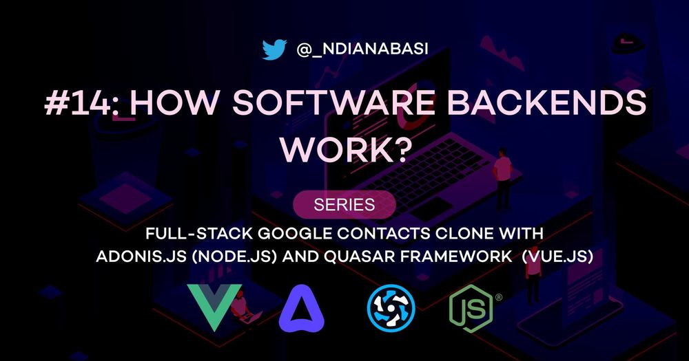 Cover image for How Software Backends Work | Full-Stack Google Contacts Clone with AdonisJs (Node.js) and Quasar Framework (Vue.js)