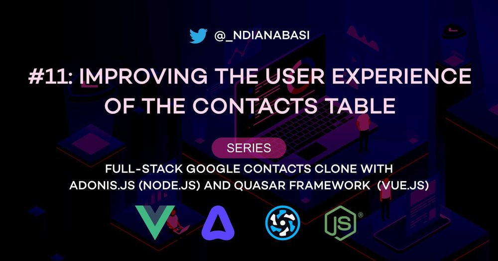 Cover image for Improving User Experience with the Contacts Table | Full-Stack Google Contacts Clone with Adonis.js/Node.js and Quasar (Vue.js)
