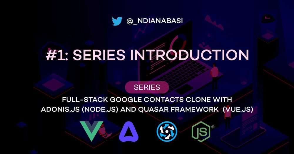 Cover image for Introduction to Full-Stack Google Contacts Clone with Node.js (Adonisjs Framework) and Vuejs (Quasar Framework)