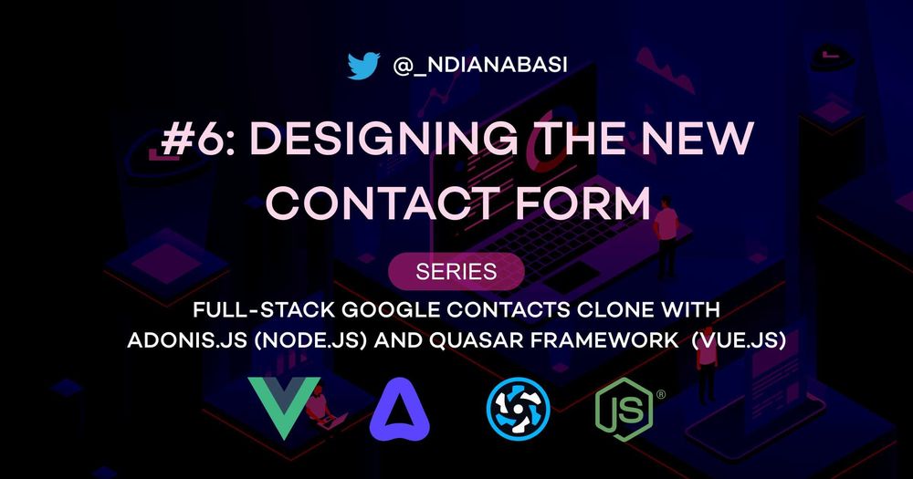 Cover image for New Contact Form Design | Full-Stack Google Contacts Clone with Adonis.js/Node.js and Quasar (Vue.js)