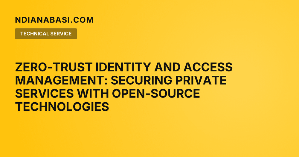 Diagram illustrating Zero-Trust Identity and Access Management: Securing Private Services with Open-Source Technologies
