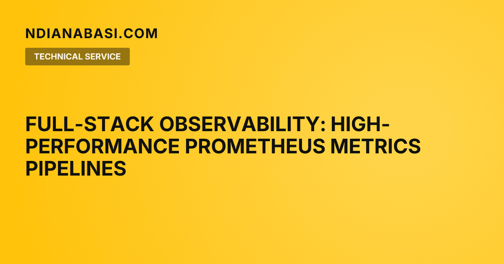 Diagram illustrating Full-Stack Observability: High-Performance Prometheus Metrics Pipelines
