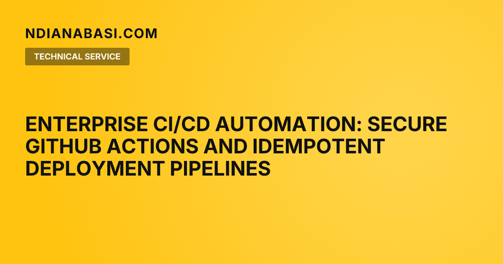 Diagram illustrating Enterprise CI/CD Automation: Secure GitHub Actions and Idempotent Deployment Pipelines