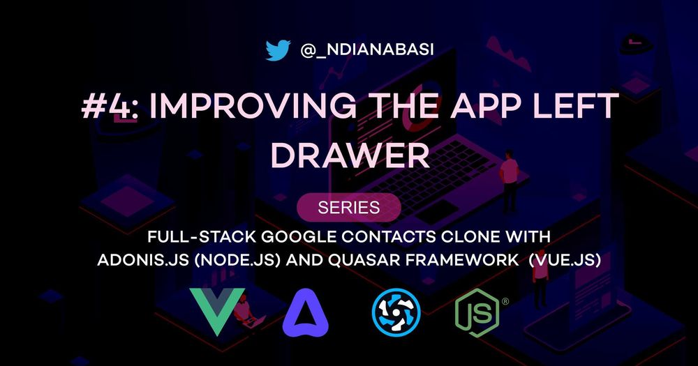 Cover image for The Left Drawer | Full-Stack Google Contacts Clone with Adonis.js/Node.js and Quasar (Vue.js)