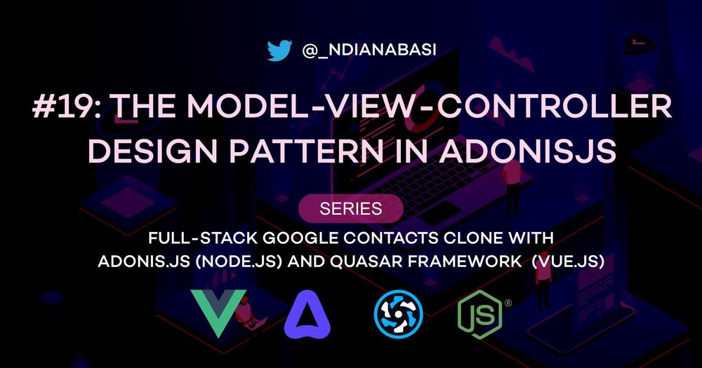 Cover image for The Model-View-Controller Design Pattern in AdonisJS | Full-Stack Google Contacts Clone with AdonisJS (Node.js) and Quasar Framework (Vue.js)