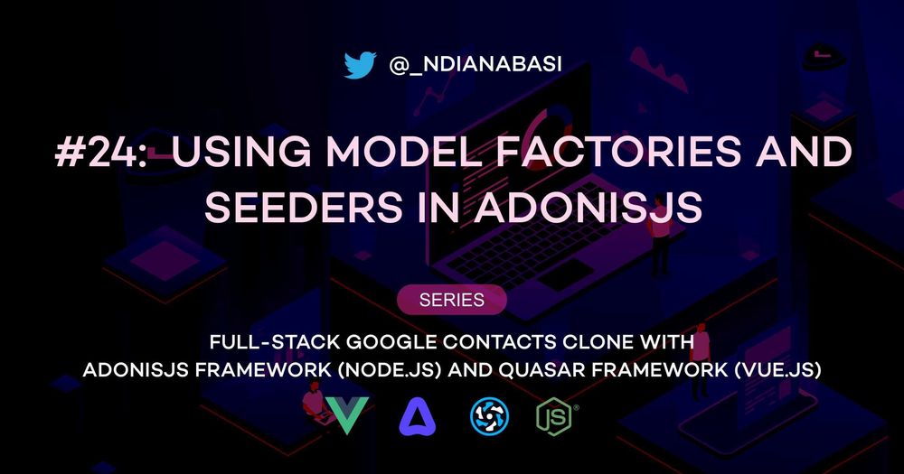 Cover image for Using Model Factories and Seeders in AdonisJS | Full-Stack Google Contacts Clone with AdonisJS Framework (Node.js) and Quasar Framework (Vue.js)