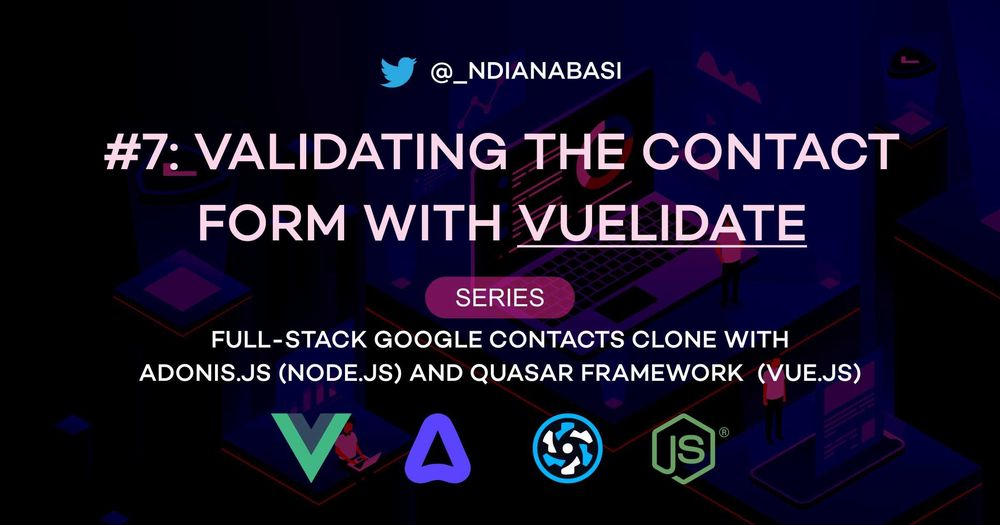 Cover image for Validating the Contact Form with Vuelidate | Full-Stack Google Contacts Clone with Adonis.js/Node.js and Quasar (Vue.js)
